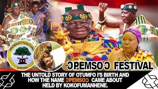 THE UNTOLD STORY OF OTUMFUO I'S BIRTH AND HOW THE NAME OPEMSO CAME ABOUT HELD BY KOKOUMANHENE.