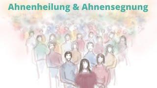 Meditation - Ahnenheilung und Ahnensegnung