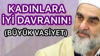 KADINLARA İYİ DAVRANIN! (BÜYÜK VASİYET) & NUREDDİN YILDIZ