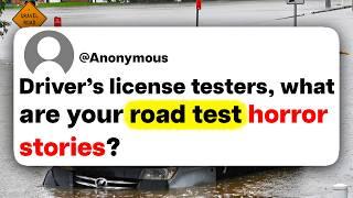 Driver's license testers, what are your road test horror stories?