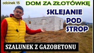 Dom za Złotówkę - szykowanie pod wieniec i strop. Strop bez żadnych szalunków ?   odc 15