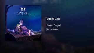 Group Project - Sushi Date (Official Audio)