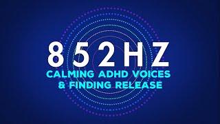 852 Hz Frequency Variation | Calming ADHD Voices & Finding Release