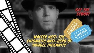 Walter Neff: The Enigmatic Anti-Hero of 'Double Indemnity'