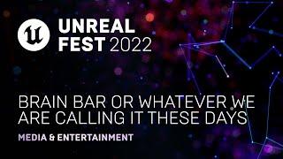 Brain Bar or whatever we are calling it these days | Unreal Fest 2022