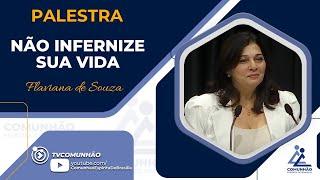 Flaviana de Souza | NÃO INFERNIZE A SUA VIDA (PALESTRA ESPÍRITA)