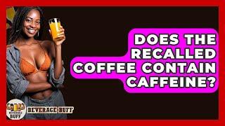 Does the Recalled Coffee Contain Caffeine? - Beverage Buff