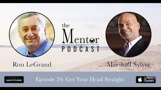 The Mentor Podcast Episode 24: Get Your Head Straight, with Marshall Sylver