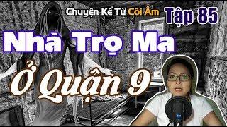 Chuyện Kể Từ Cõi Âm Tập 85 - MA Ở NHÀ TRỌ QUẬN 9 - Seri Truyện Ma Có Thật