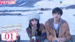 [VIETSUB] Suỵt, Quốc Vương Đang Ngủ Đông - Tập 01 | Ngu Thư Hân & Lâm Nhất | YOUKU