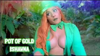 POT OF GOLD - ISHAWNA ((Lyrics))