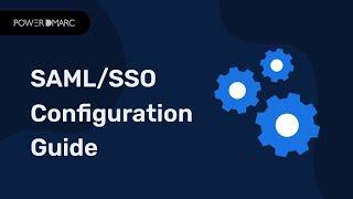 SAML/ SSO Integration with PowerDMARC: A Step-by-Step Guide