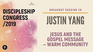 Breakout Session 2B | Justin Yang | Jesus and the Gospel Message - Warm Community