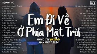 Hứa Đợi Nhưng Chẳng Tới - Em Đi Về Ở Phía Mặt Trời Anh Về Phía... Cẩm Tú Cầu, Cô Phòng - Ballad 2024