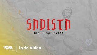 SADISTA - Lo Ki ft. Skusta Clee (Official Lyric Video)