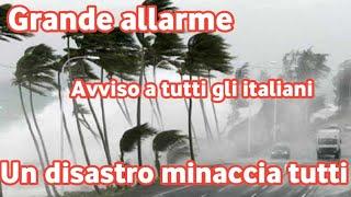 Un avvertimento molto serio e urgente a tutti i residenti in Italia Grande pericolo e disastro