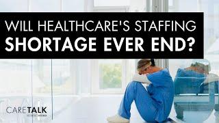 Will Healthcare's Staffing Shortage Ever End?