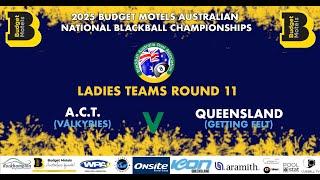 Australian Championships 2025  :  Ladies Teams Round 11  - ACT Valkyries v QLD Getting Felt
