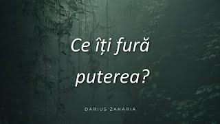 Pastor Darius Zaharia - Ce îți fură puterea ?