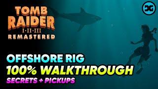 Offshore Rig -  Walkthrough 100% - All Secrets & Pickups - Tomb Raider 1 2 3 Remastered