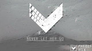 Project Vela- Never Let Her Go (Lyric Video)
