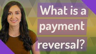 What is a payment reversal?