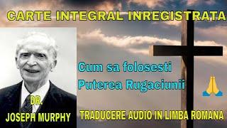 Dr. Joseph Murphy: Cum sa folosești puterea rugaciunii( carte integral inregistrata)