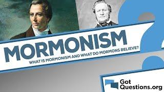 What is Mormonism? What do Mormons believe?