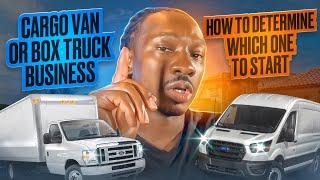 Cargo Van Or Box Truck Business...How To Determine Which One To Start