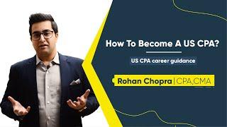 How To Become A US CPA?   | By Rohan Chopra | US CPA career guidance | EduMont - CPA & CMA