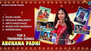 Archana Padhi Top 5 Trending Songs | Sambalpuri Song | Np Media