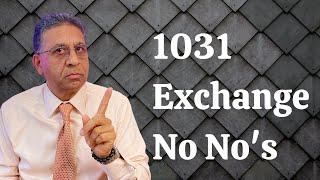 1031 Exchange No No's for dummies. What not to do.