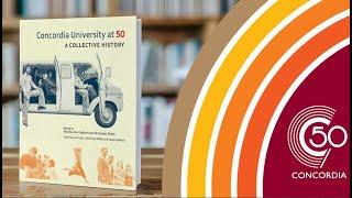 Concordia at 50 - A Collective History: Roundtables and Book Launch