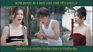 Bợm Rượu Bị 4 Hotgirl Chê "Yếu Sinh Lý", Hóa Chiến Thần Cân Cả Thiên Hạ