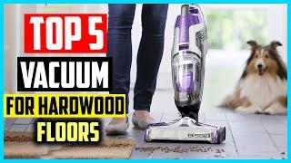 Top 5 Best Vacuum for Hardwood Floors and Pet Hair Reviews