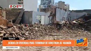 Trujillo: demolerán siete viviendas para culminar Av. Huamán