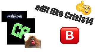 How to edit like Crisis14 (or kracc bacc)