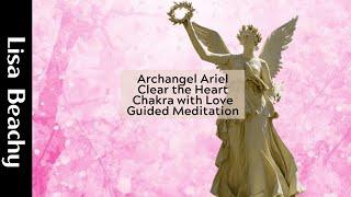 Guided Meditation  Archangel Ariel Clear the Heart Chakra with Love