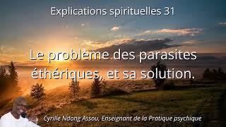 Le problème des parasites éthériques, et sa solution - Senseï Cyrille Ndong Assou, Expl. spi. n°31