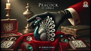 The Peacock of Jewels ️‍️ | Classic Detective Mystery by Fergus Hume