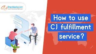 How to use CJ fulfillment service?