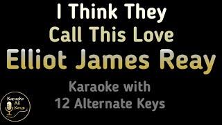 Elliot James Reay I Think They Call This Love Karaoke Instrumental Lower Higher Female Original Key