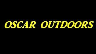 Welcome To..."OSCAR OUTDOORS!" You Gotta Check It Out!!!