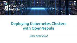 OpenNebula - Deploying Kubernetes Clusters with OpenNebula