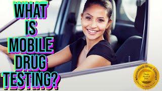 WHAT IS MOBILE DRUG TESTING?