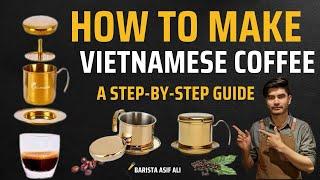 The Ultimate Guide to Vietnamese Coffee Brewing | Barista Asif Ali