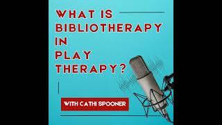 What is Bibliotherapy in Play Therapy?