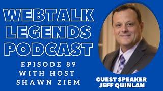 Webtalk Legends Podcast, episode 89, Jeff Quinlan with host Shawn Ziem