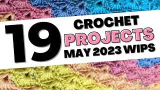 19 Crochet Works in Progress (WIPs) - May 2023