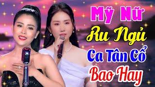 Tân Cổ Giao Duyên Hơi Dài Hay NhấtMỹ Nữ KIỀU NƯƠNG, NGỌC CHÂU Ca Tân Cổ Ru Ngủ Cực Thư GiãnTân Cổ